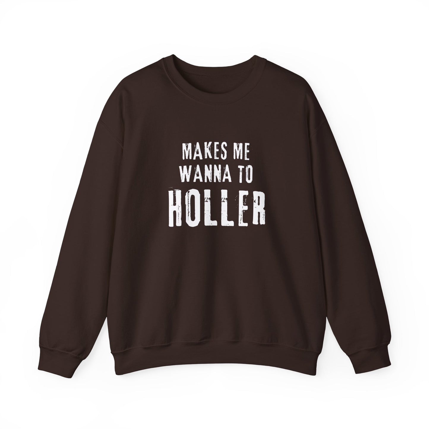 Makes Me Wanna Holler Sweatshirt